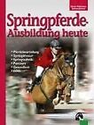 Springpferde-Ausbildung heute: Geschichte, Pferdebeurtei... | Buch | Zustand gut