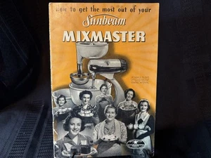 1940's Manual HOW TO GET THE MOST OUT OF YOUR SUNBEAM MIXMASTER - Picture 1 of 5