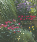Every Garden Is A Story : Stories, Crafts, And Comforts Gardening