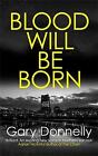 Gary Donnelly : Blood Will Be Born: The Explosive Belfas Free Shipping, Save £S
