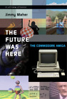 Jimmy Maher The Future Was Here (Paperback) Platform Studies