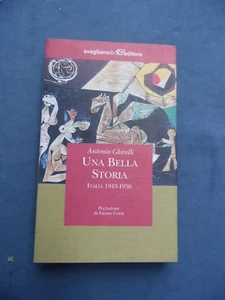 ANTONIO GHIRELLI-UNA BELLA STORIA-ITALIA 1943-1956-PREFAZIONE DI FAUSTO COEN - Picture 1 of 1