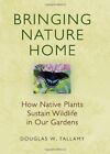 Bringing Nature Home How Native Plants Sustain Wildlife In Our Gardens