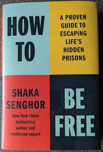 NEW How to Be Free A Proven Guide to Escaping Lifes Hidden Prisons Shaka Senghor - Picture 1 of 1