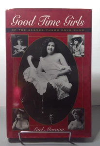 Good Time Girls of the Alaska Yukon Gold Rush by Lael Morgan HCDJ 1ST PRINT 98 - Imagen 1 de 17