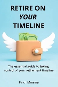 Retire on Your Timeline: The essential guide to taking control of your retiremen - Picture 1 of 1