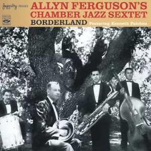 Allyn Ferguson's Chamber Jazz Sextet BORDERLAND FEATURING KENNETH PATCHEN - Foto 1 di 1