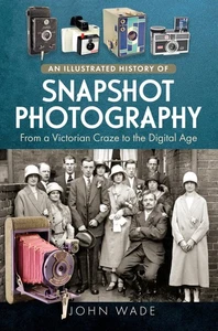 An Illustrated History of Snapshot Photography: From a Victorian Craze to the D, - Picture 1 of 1