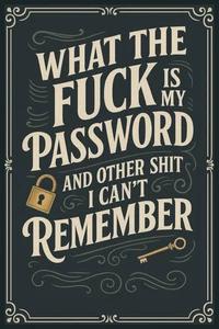 What the Fuck Is My Password? and Other Shit I Can’T Remember: a Funny & Practic - Picture 1 of 1