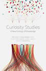 Curiosity Studies: A New Ecology Of Knowledge By Perry Zurn: New