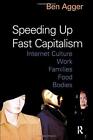 Speeding Up Fast Capitalism : Cultures, Jobs, F. Agger<|