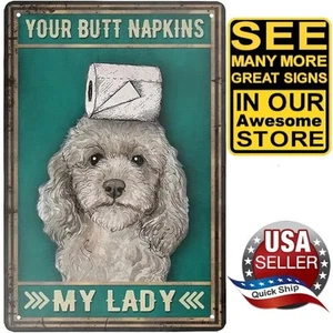 Metal Tin Sign • Poodle Dog • Your Butt Napkins My Lady • Home Décor • 8x12 - Picture 1 of 11