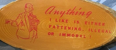 VTG authentic wood sign anything I like is either fattening, illegal or immoral - Image 1 of 4