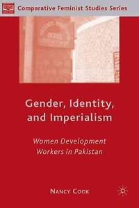 Gender, Identity, and Imperialism: Women Development Workers in Pakistan by N. C