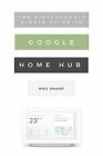 The Ridiculously Simple Guide To Google Home Hub: A Practical Guide To Settin...