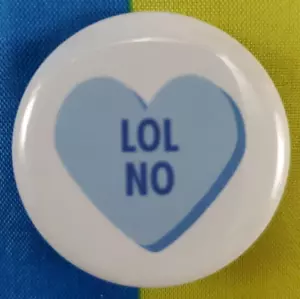1¼" Round Pinback Pin Funny Humor Valentine Theme "LOL NO" FREE SHIP! - Picture 1 of 3