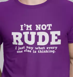 I'M NOT RUDE I JUST SAY WHAT EVERYONE ELSE IS THINKING - Lustiges T-Shirt - Bild 1 von 18