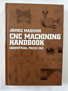CNC MACHINING HANDBOOK: BASIC THEORY, PRODUCTION DATA, AND By James Madison 1st