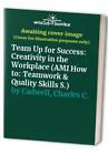 Team Up For Success: Creativity In ..., Cadwell, Charle