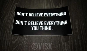 Don't believe everything you think Bumper Sticker Car Funny tailgate Brain smart - Picture 1 of 2