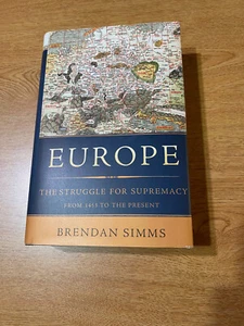 Europe : The Struggle for Supremacy, from 1453 to the Present by Brendan Simms - Picture 1 of 3