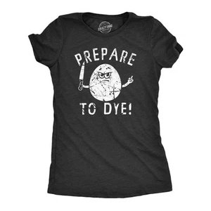 Womens Prepare To Dye T Shirt Funny Easter Sunday Dyeing Eggs Threat Tee For - Picture 1 of 7