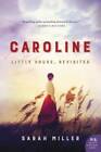 Caroline: Little House, Revisited - Paperback By Miller, Sarah - GOOD