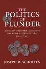 Joseph B Scholten / Politics Of Plunder Aitolians And Their Koinon In The Early