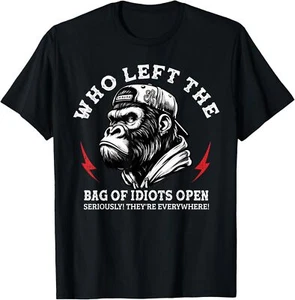 Who Left The Bag Of Idiots Open Seriously They're Everywhere T-Shirt Hoodie - Bild 1 von 11