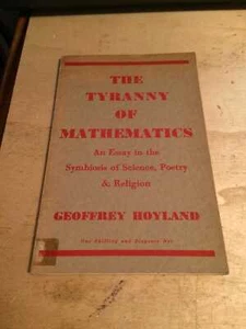Hoyland: The Tyranny of Mathematics symbiosis of Science, Poetry & Religion 1945 - Picture 1 of 1