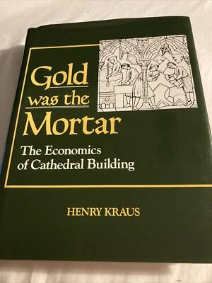 Gold was the Mortar: The Economics of Cathedral Building by Henry Kraus - (1994) - Image 1 of 4