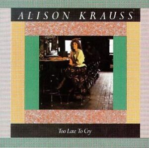 Alison Krauss - Too Late to Cry - Alison Krauss CD HZVG The Cheap Fast Free Post