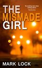 The Mismade Girl (The Di Hal Luchewski Series) By Mark Lock