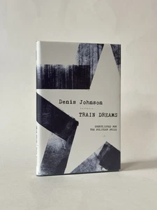 Train Dreams, Denis Johnson. 2012 1st UK Edition. Tree of Smoke, Jesus’ Son. - Picture 1 of 3
