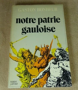 GASTON BONHEUR - NOTRE PATRIE GAULOISE  - ROBERT LAFFONT  - Picture 1 of 4