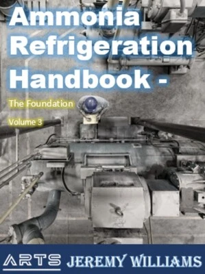 Ammonia Refrigeration Handbook - The Foundation - Industrial Refrigeration Book