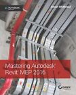 Mastering Autodesk Revit Mep 2016: Autodesk Official Press.By Whitbread New<|