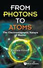 From Photons To Atoms: The Electromagnetic Nature Of Matter by Daniele Funaro...