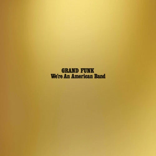 We're an American Band by Grand Funk Railroad (Record, 2017)