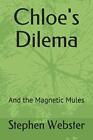 Chloe's Dilema: And the Magnetic Mules,Stephen Webster