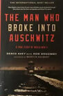 The Man Who Broke Into Auschwitz A True Story Of World War Ii