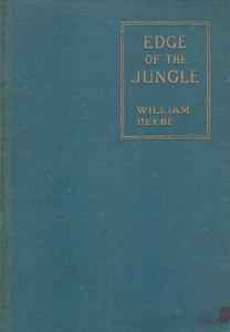 EDGE OF THE JUNGLE BY WILLIAM BEEBE, 1921 (HARDCOVER) FIRST EDITION - Picture 1 of 1
