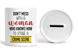 Don't Mess With A Woman Who Knows How To Stage A Crime Scene, Money box/Savings - Picture 1 of 1