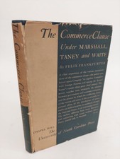 Felix Frankfurter / COMMERCE CLAUSE UNDER MARSHALL TANEY AND WAITE 1st ed 1937