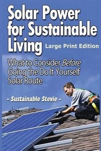 Solar Power for Sustainable Living (Large Print Edition): What to Consider Befor - Picture 1 of 1