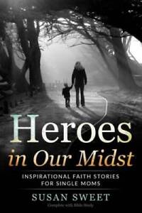 Heroes in Our Midst: Inspirational Faith Stories for Single Moms - BON