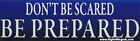 Prepper Sticker Don't Be Scared Be Prepared Conservative Right Wing Decal 584