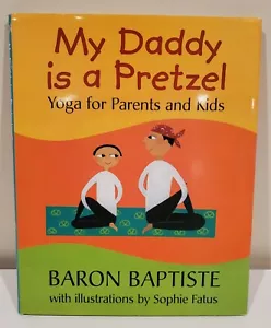 My Daddy Is a Pretzel Yoga for Parents & Kids by Baron Baptiste - Hardcover Book - Picture 1 of 11
