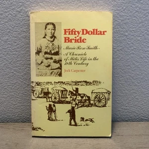 Fifty Dollar Bride Marie Rose Smith Metis Life In 19th Century by Jock Carpenter - Picture 1 of 5