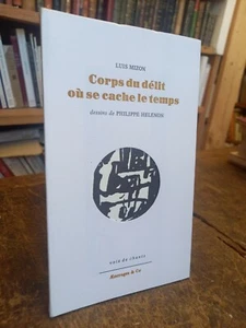 Corps du délit où se cache le temps Luis Mizon dessins de Philippe Hélénon - Foto 1 di 1